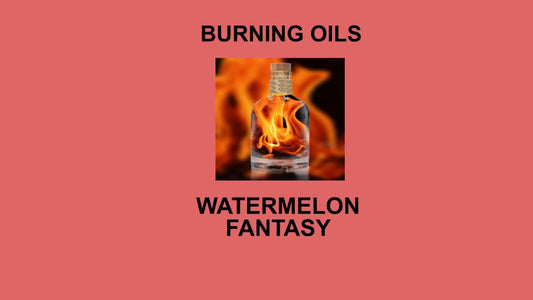 WATERMELON FANTASY - Burning Oil